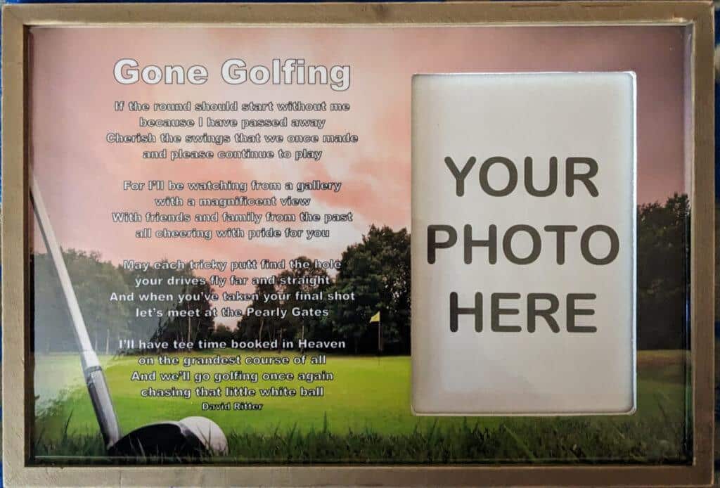 memorial frame featuring the poem Gone Golfing and has a 4x6 opening for a photo of your loved one. 