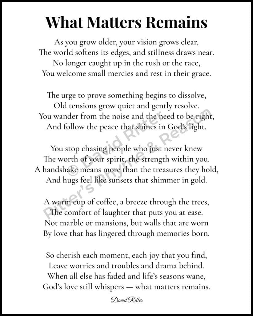 Printable 8×10 JPG of What Matters Remains by David Ritter — a reflective poem about faith, aging gracefully, and finding peace in life’s simple moments.